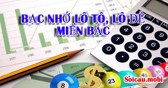 Bạc nhớ lô đề, lô tô miền Bắc 2019 - cách bắt số theo ngày Bạc nhớ lô đề, lô tô miền Bắc 2019 - cách bắt số theo ngày