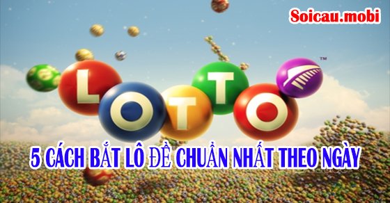 5 cách bắt lô đề theo ngày chuẩn nhất