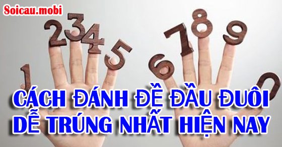 Cách đánh đề đầu đuôi miền Nam, miền Bắc, miền Trung dễ trúng Cách đánh đề đầu đuôi miền Nam, miền Bắc, miền Trung dễ trúng