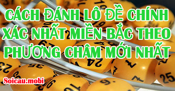 Cách đánh lô đề chính xác nhất miền Bắc theo phương châm mới nhất