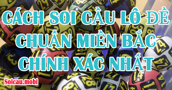 Cách soi cầu miền Bắc chính xác nhất