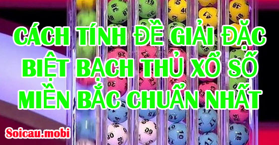 Cách tính, đánh đề bạch thủ giải đặc biệt xổ số miền bắc