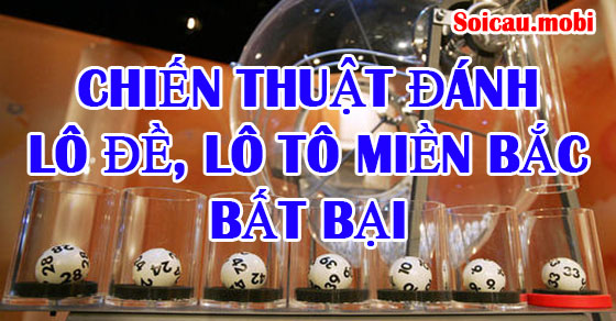 Chiến thuật đánh lô đề, lô tô miền bắc bất bại