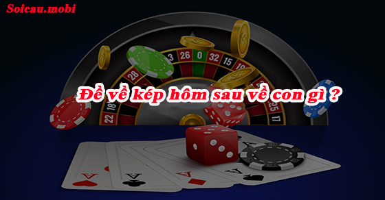 Đề về kép hôm sau đánh con gì và đề kép bao nhiêu ngày chưa về