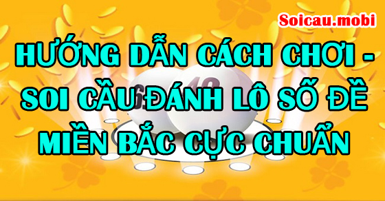Hướng dẫn cách đánh lô đề miền bắc