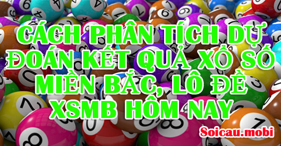 Cách dự đoán kết quả xổ số miền bắc hôm nay