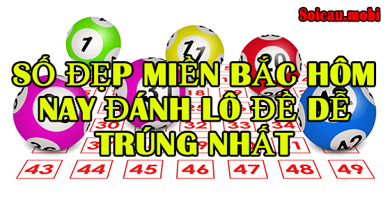 Số đẹp miền bắc hôm nay đánh lô đề