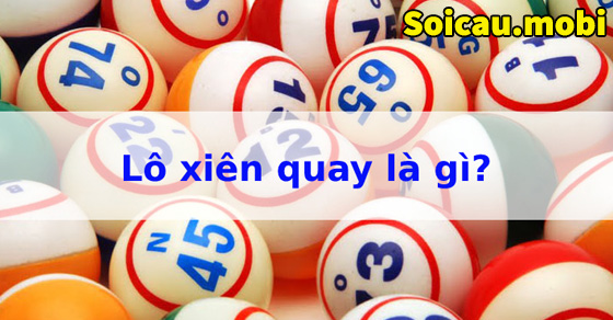 Lô xiên quay là gì? Cách đánh lô xiên quay hiệu quả